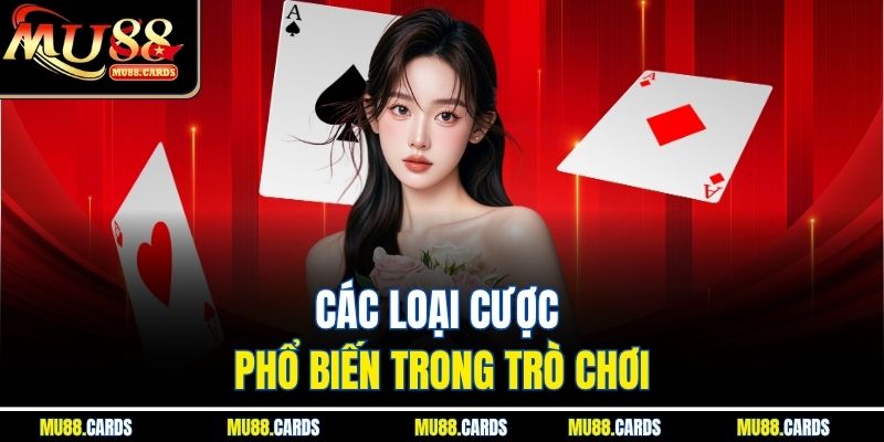 Xì Tố Mu88 - Cách Đọc Bài Và Ra Quyết Định Chính Xác 4 Các loại cược phổ biến trong trò chơi