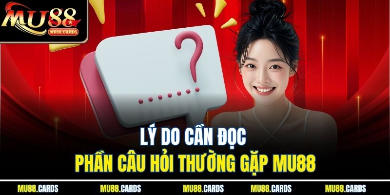 Câu hỏi thường gặp 1 Lý do cần đọc phần câu hỏi thường gặp Mu88