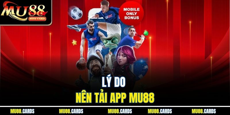 Tải App Mu88 1 Lý do nên tải app Mu88