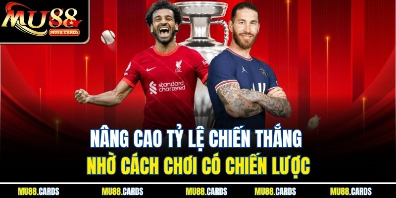 Kèo Châu Á Mu88 Mang Lại Cơ Hội Thắng Lớn Cho Người Chơi 4 Nâng cao tỷ lệ chiến thắng nhờ cách chơi có chiến lược